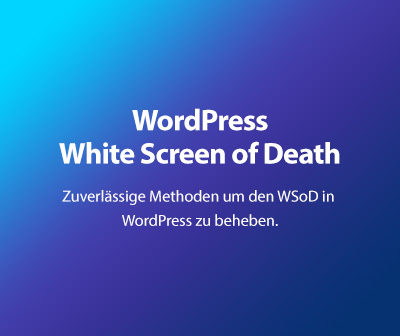 Zuverlässige Methoden, um den White Screen of Death (WsoD) in WordPress zu reparieren