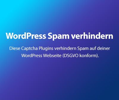 Diese Captcha Plugins verhindern Spam auf deiner WordPress Webseite (DSGVO konform).